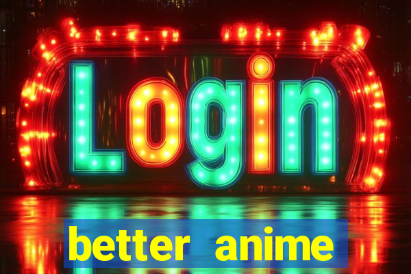 better anime download apk